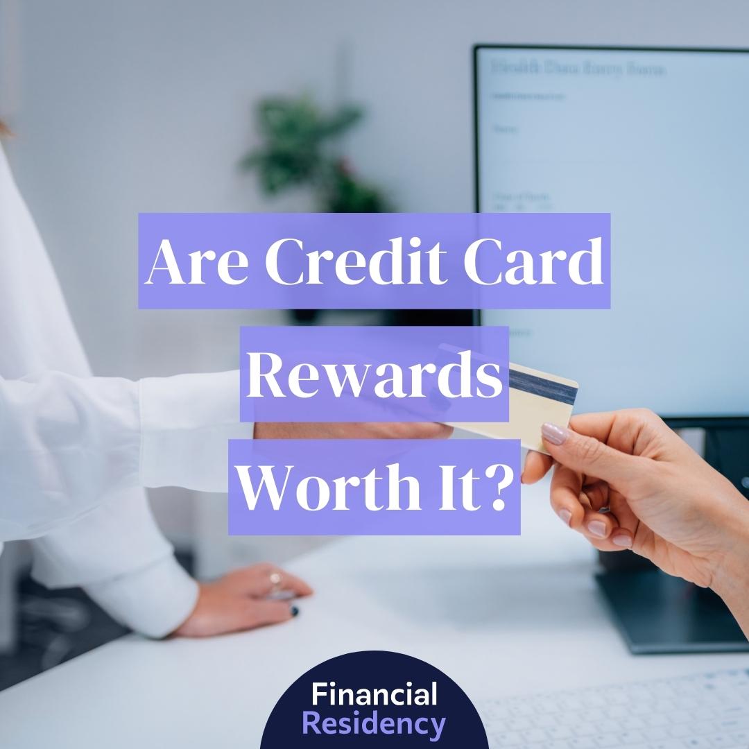 Are Credit Card Rewards Worth It? (2024 Guide for Doctors)