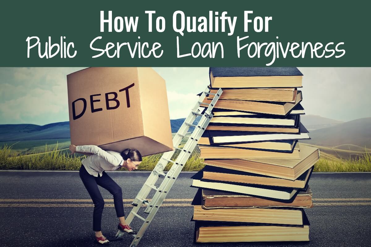 How to qualify for public service loan forgiveness