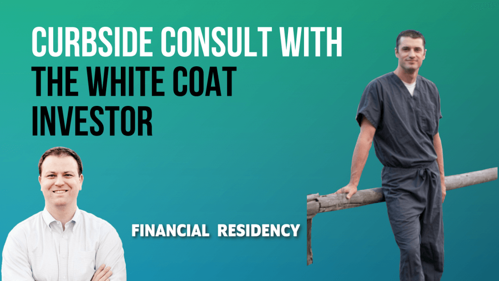 Curbside Consult with The White Coat Investor