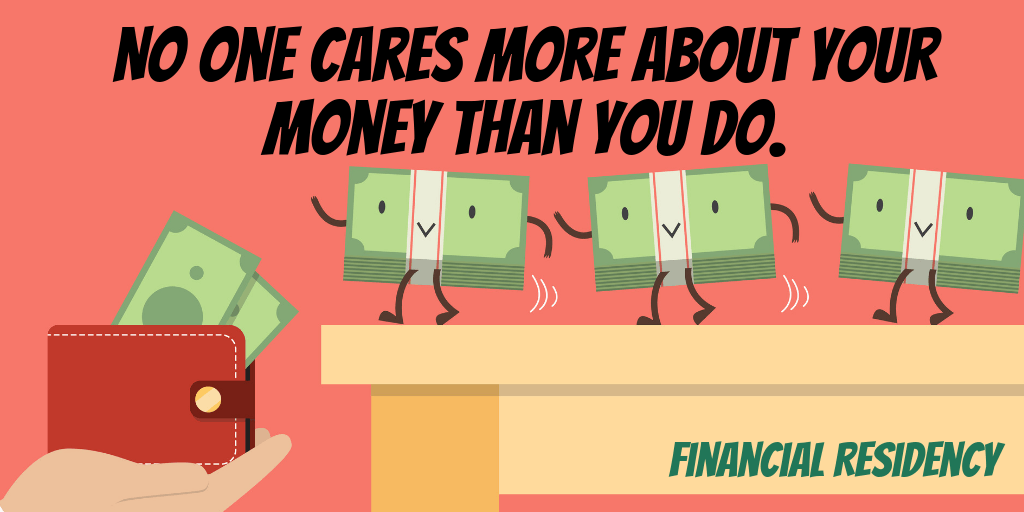 No one cares more about your money than you do
