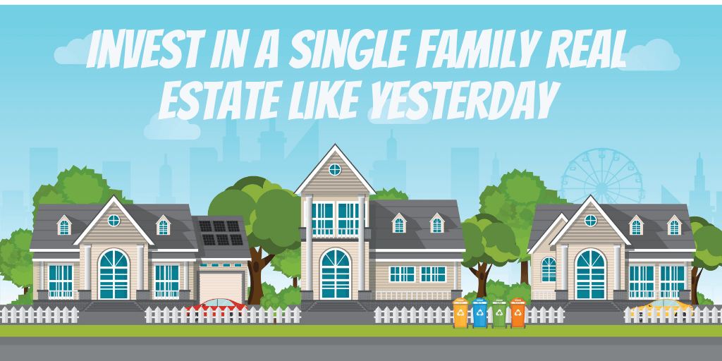 Invest In a Single Family Real Estate Like Yesterday