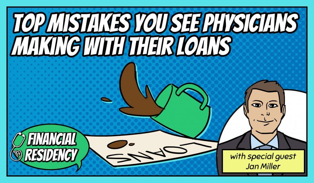 Top Mistakes You See Physicians Making with Their Loans