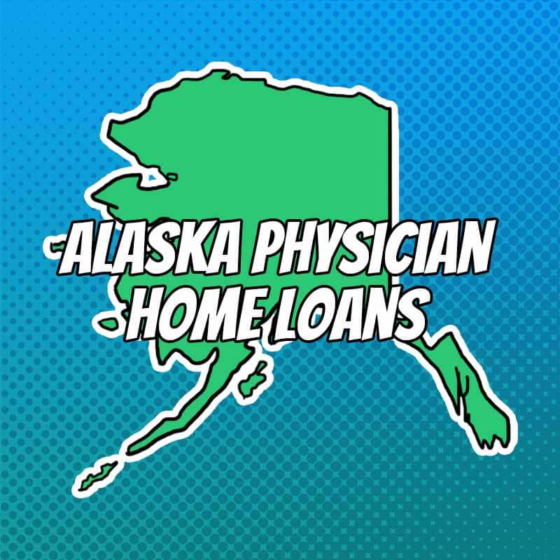 Doctor Home Loans in Alaska