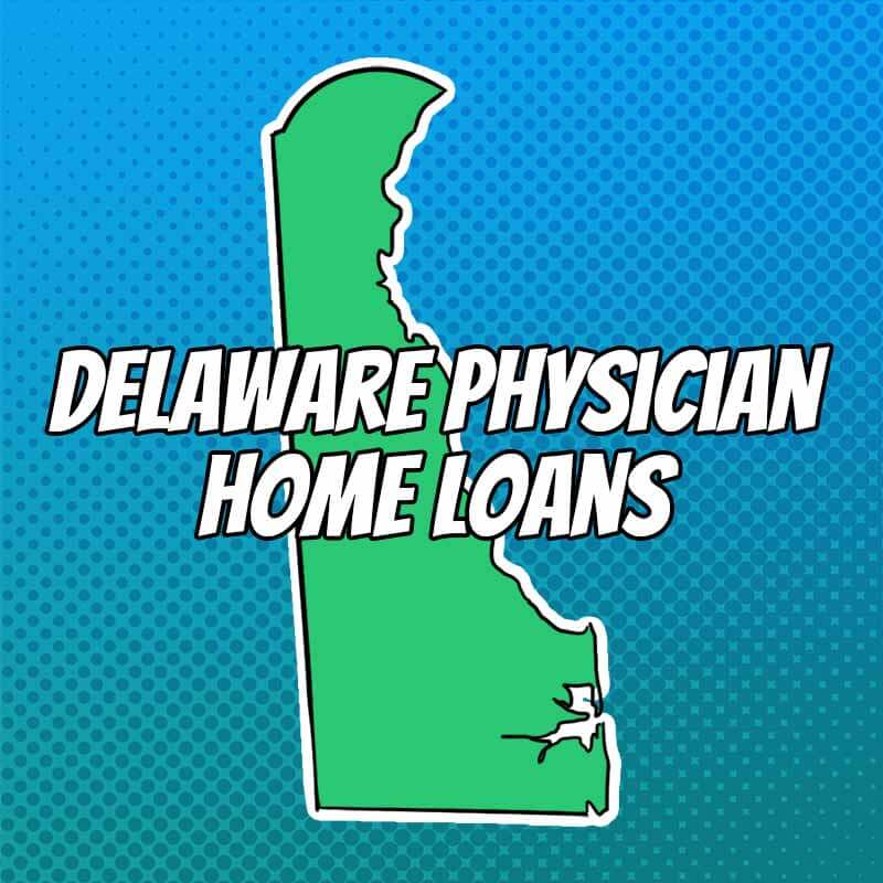 Doctor Home Loans in Delaware