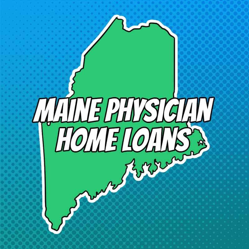 Doctor Home Loans in Maine