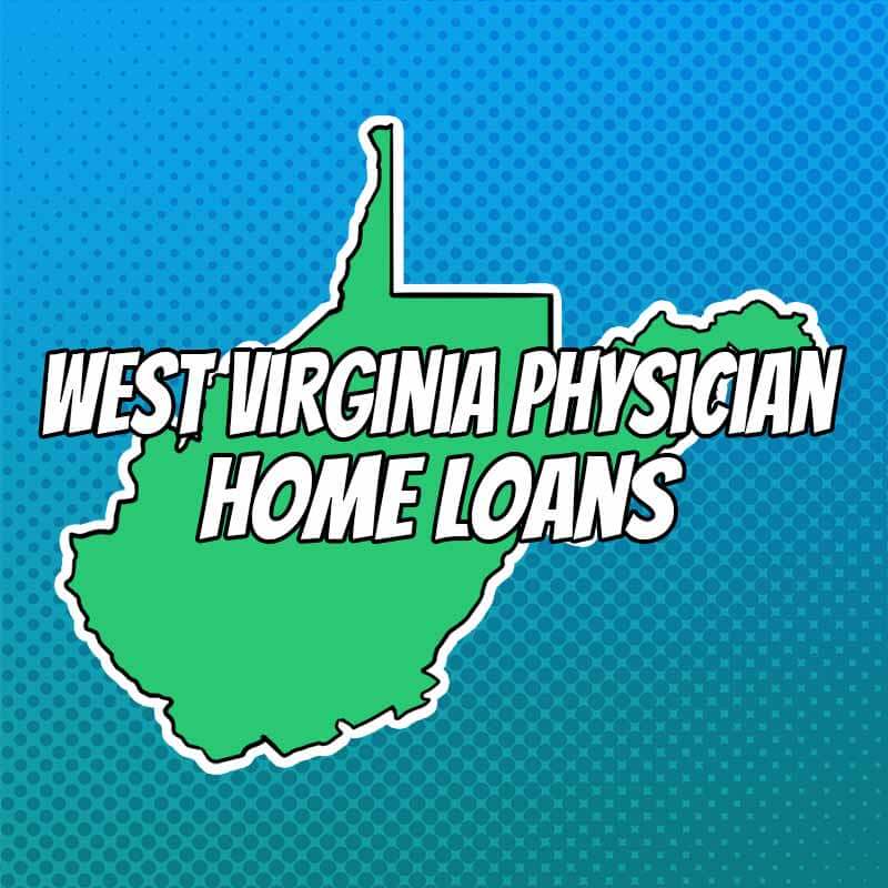 Doctor Home Loans in West Virginia
