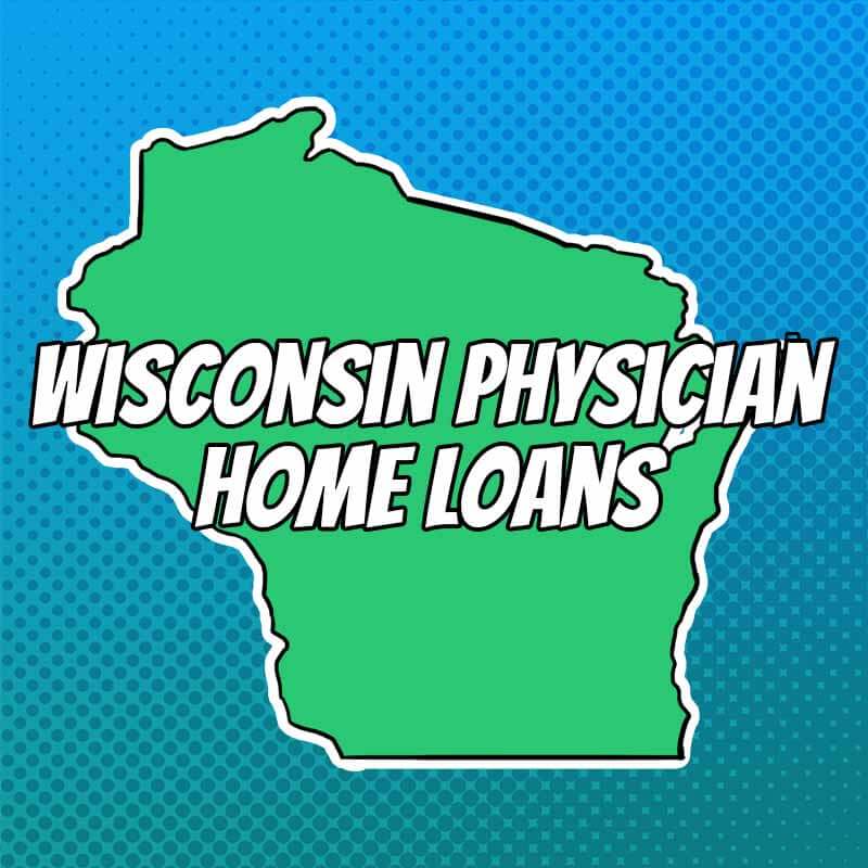 Doctor Home Loans in Wisconsin
