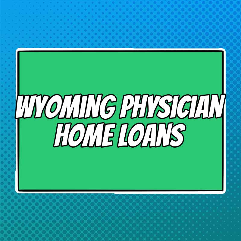 Doctor Home Loans in Wyoming