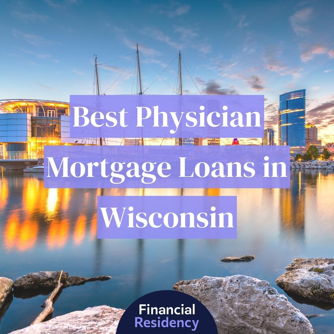 8 Best Physician Mortgage Loans in Wisconsin Financial Residency