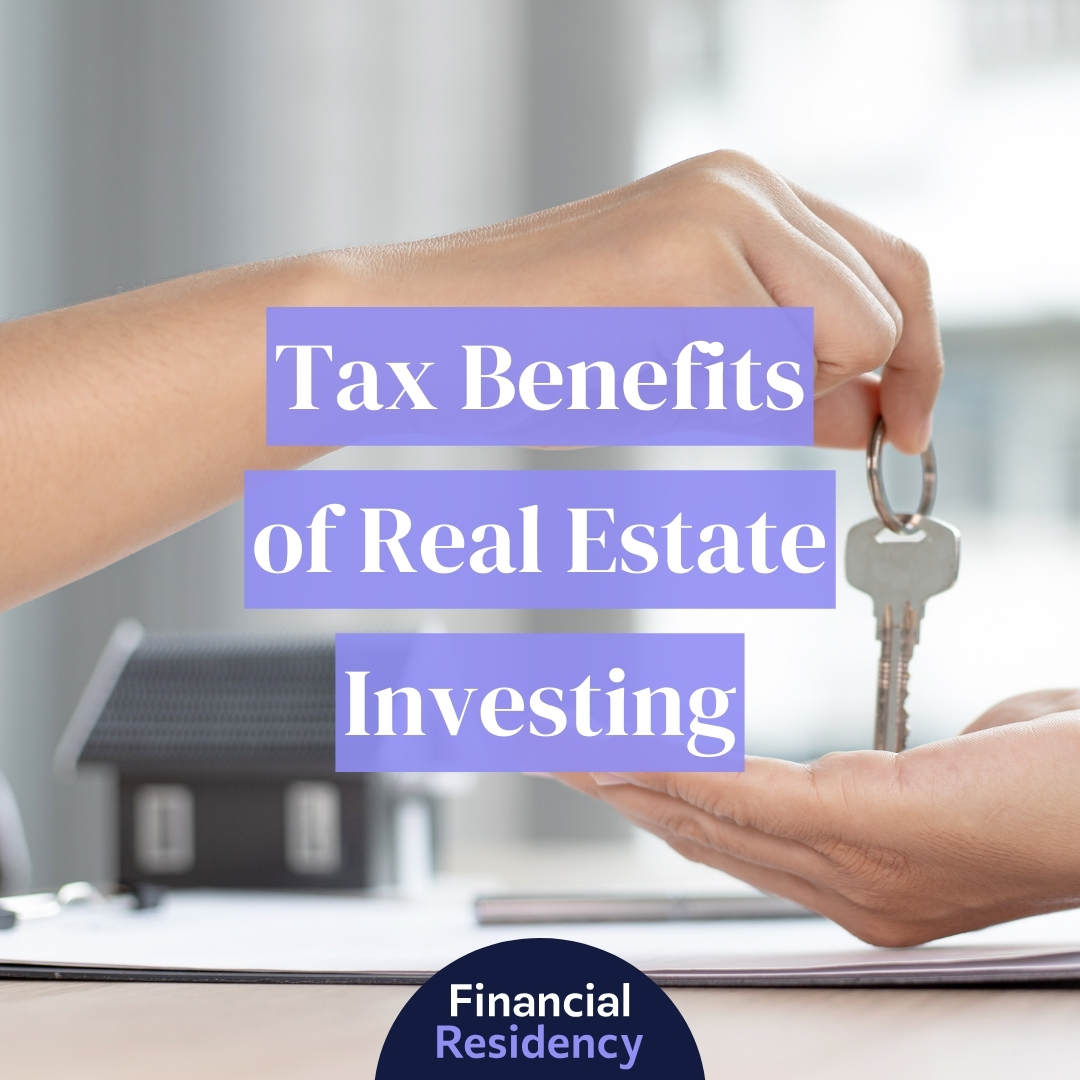 Tax Benefits of Real Estate Investing Financial Residency