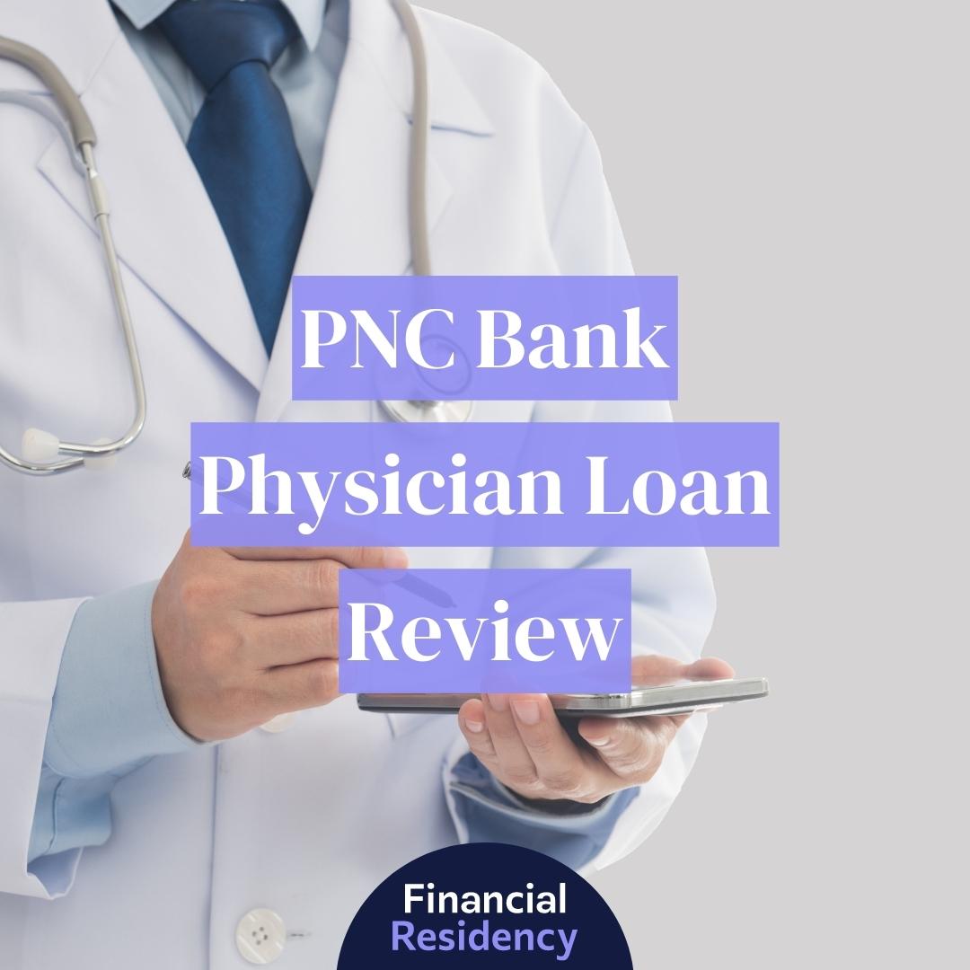 PNC Bank Physician Loan Review 2024 Financial Residency