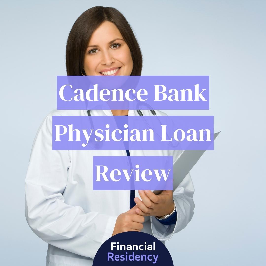Cadence Bank Physician Loan Review 2024 Financial Residency