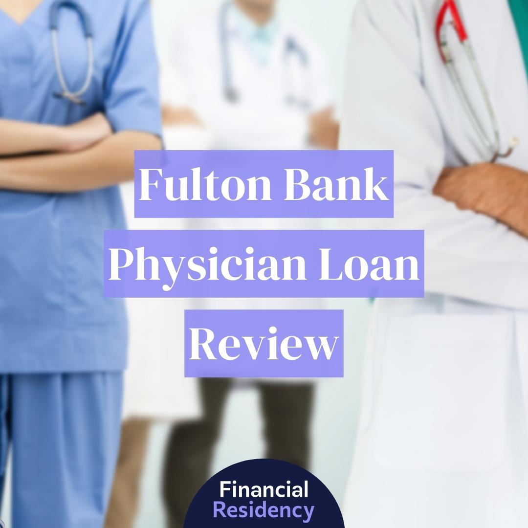 Fulton Bank Physician Loan Review 2024 Financial Residency