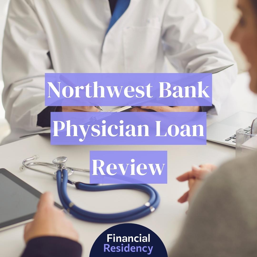 Northwest Bank Physician Loan Review for 2024